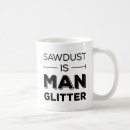 Search for sawdust mugs Funny