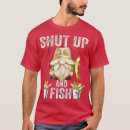 Search for shut up and fish tshirts Angling