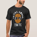 Search for taters gonna tate tshirts Tot
