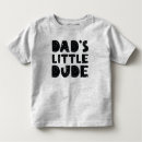 Search for dads little dude tshirts Daddy