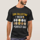 Search for coin collecting tshirts Coins