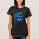 Search for cave diving tshirts Spelunking