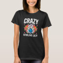 Search for crazy bowling tshirts Lady