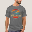 Search for pipe layer tshirts Funny