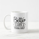 Search for better to be late mugs Funny