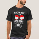Search for bobber tshirts Pole
