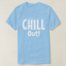 Search for chills tshirts Chill out