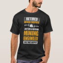 Search for mining engineer tshirts Retired
