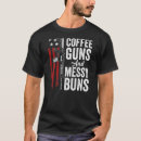 Search for guns and coffee tshirts Messy