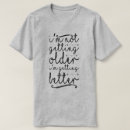 Search for getting older tshirts Cute