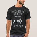 Search for they see me rollin tshirts Golfers