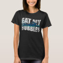 Search for eat my bubbles tshirts Sport