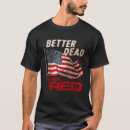 Search for better dead than red tshirts Funny