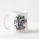 Search for validation mugs Your feelings are valid
