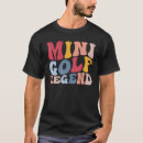 Search for miniature golf tshirts Legend