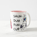 Search for shuh duh fuh mugs Humor