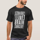 Search for brain surgery tshirts Straight