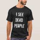 Search for i see dead people tshirts Halloween