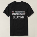 Search for procrastination tshirts Funny procrastinator