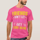 Search for friends dont let friends tshirts Best