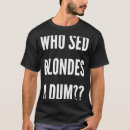 Search for dumb blonde tshirts Sarcastic