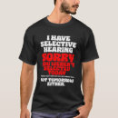 Search for selective hearing tshirts Sarcasm