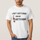 Search for ketchup tshirts Humour