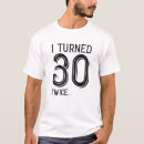 Search for turning 30 tshirts Birthday