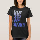 Search for ship sinking tshirts Ocean