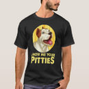 Search for show me your pitties tshirts Pitbull