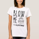 Search for blow me tshirts Birthday