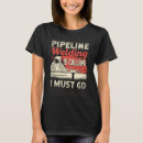 Search for pipeline tshirts Welding
