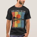 Search for here comes the sun tshirts Alright