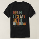 Search for 16 year old tshirts Bruh