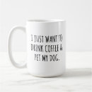 Search for i just want to mugs Dog lover