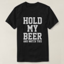 Search for hold my beer tshirts This
