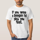 Search for booger tshirts Pick