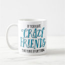 Search for crazy friends mugs Friendship