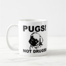 Search for drugs mugs Pugs not drugs