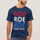 Search for roe roe roe your vote tshirts Political