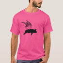 Search for when pigs fly tshirts Saying