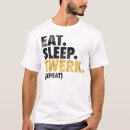 Search for twerk tshirts Eat