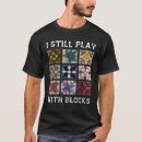 Search for i still play with blocks tshirts Quilting