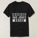 Search for dad joke tshirts Warning