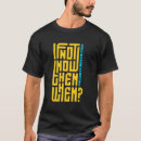 Search for if not now when tshirts Quotes