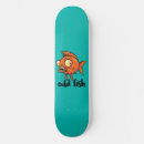 Search for fishes skateboards Goldfish