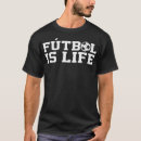 Search for futbol is life tshirts Funny