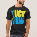 Search for tuck frump tshirts Politics