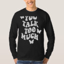 Search for talk too much tshirts Trend