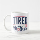 Search for tired as a mother mugs Exhausted